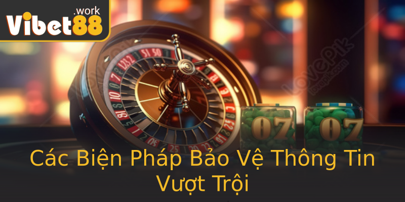 Các Biện Pháp Bảo Vệ Thông Tin Vượt Trội Các Biện Pháp Bảo Vệ Thông Tin Vượt Trội