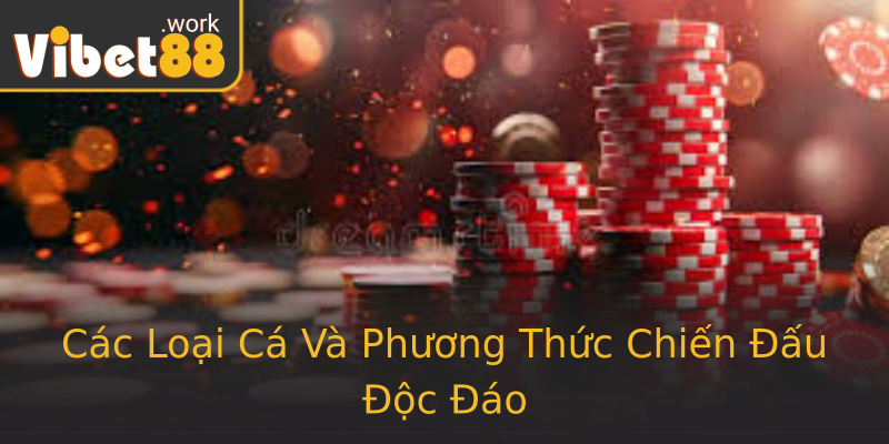 Các Loại Cá Và Phương Thức Chiến Đấu Độc Đáo Các Loại Cá Và Phương Thức Chiến Đấu Độc Đáo