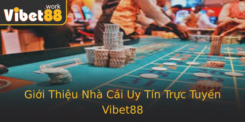 Giới Thiệu Nhà Cái Uy Tín Trực Tuyến Vibet88 Giới Thiệu Nhà Cái Uy Tín Trực Tuyến Vibet88