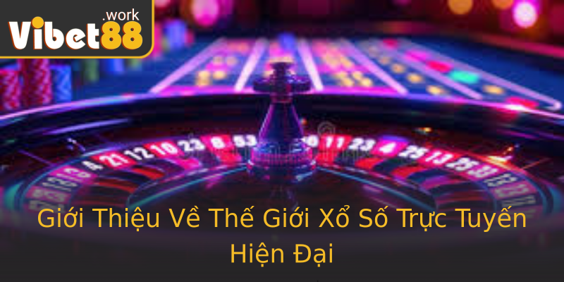 Giới Thiệu Về Thế Giới Xổ Số Trực Tuyến Hiện Đại Giới Thiệu Về Thế Giới Xổ Số Trực Tuyến Hiện Đại
