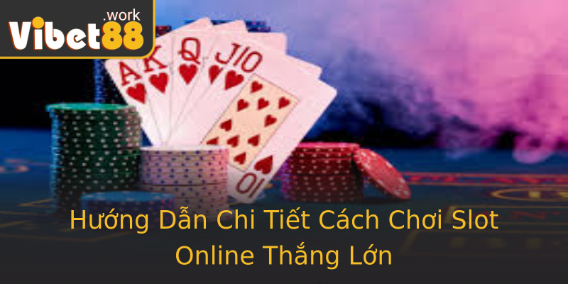 Hướng Dẫn Chi Tiết Cách Chơi Slot Online Thắng Lớn Hướng Dẫn Chi Tiết Cách Chơi Slot Online Thắng Lớn