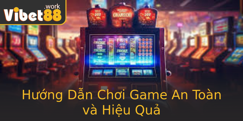 Hướng Dẫn Chơi Game An Toàn và Hiệu Quả Hướng Dẫn Chơi Game An Toàn và Hiệu Quả