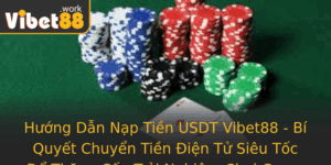 Huong Dan Nap Tien Usdt Vibet88 Bi Quyet Chuyen Tien Ien Tu Sieu Toc E Thang Cap Trai Nghiem Choi Ga