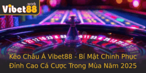 Keo Chau A Vibet88 Bi Mat Chinh Phuc Inh Cao Ca Cuoc Trong Mua Nam 2025