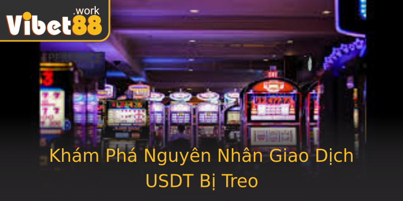 Khám Phá Nguyên Nhân Giao Dịch USDT Bị Treo