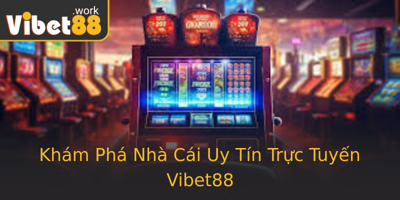 Khám Phá Nhà Cái Uy Tín Trực Tuyến Vibet88