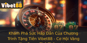 Kham Pha Suc Hap Dan Cua Chuong Trinh Tang Tien Vibet88 Co Hoi Vang Cho Game Thu Thang Hoa 1