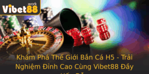Kham Pha The Gioi Ban Ca H5 Trai Nghiem Inh Cao Cung Vibet88 Ay Hap Dan 4