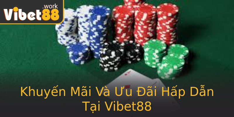 Khuyến Mãi Và Ưu Đãi Hấp Dẫn Tại Vibet88 Khuyến Mãi Và Ưu Đãi Hấp Dẫn Tại Vibet88