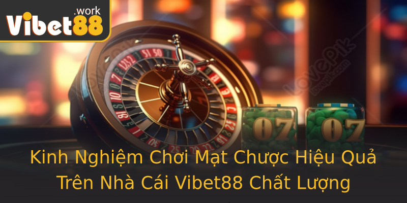 Kinh Nghiệm Chơi Mạt Chược Hiệu Quả Trên Nhà Cái Vibet88 Chất Lượng Kinh Nghiệm Chơi Mạt Chược Hiệu Quả Trên Nhà Cái Vibet88 Chất Lượng