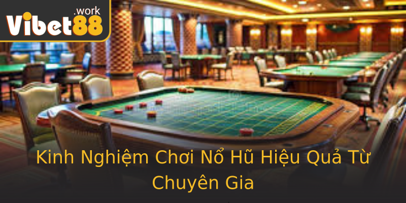 Kinh Nghiệm Chơi Nổ Hũ Hiệu Quả Từ Chuyên Gia Kinh Nghiệm Chơi Nổ Hũ Hiệu Quả Từ Chuyên Gia