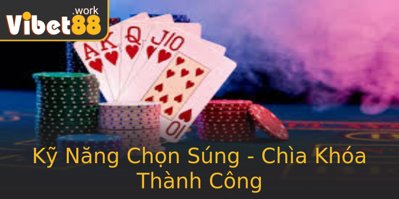 Kỹ Năng Chọn Súng - Chìa Khóa Thành Công