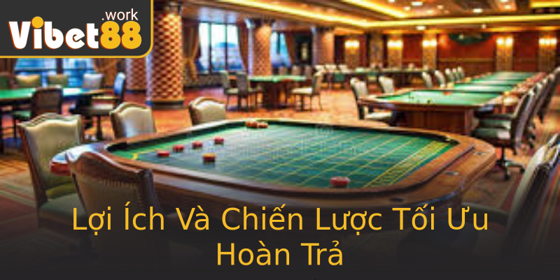 Lợi Ích Và Chiến Lược Tối Ưu Hoàn Trả
