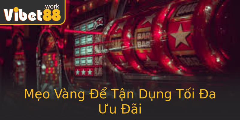 Mẹo Vàng Để Tận Dụng Tối Đa Ưu Đãi