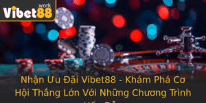 Nhan Uu Ai Vibet88 Kham Pha Co Hoi Thang Lon Voi Nhung Chuong Trinh Hap Dan