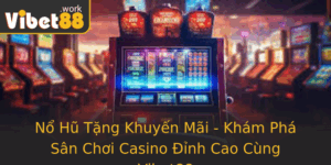 No Hu Tang Khuyen Mai Kham Pha San Choi Casino Inh Cao Cung Vibet88