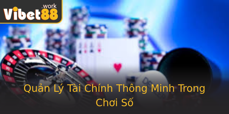 Quản Lý Tài Chính Thông Minh Trong Chơi Số
