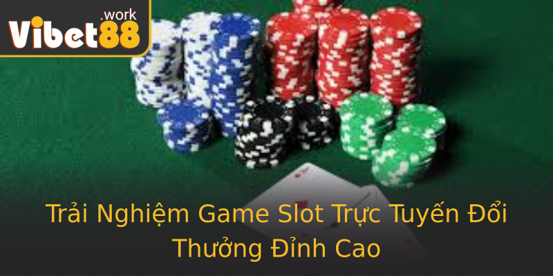 Trải Nghiệm Game Slot Trực Tuyến Đổi Thưởng Đỉnh Cao Trải Nghiệm Game Slot Trực Tuyến Đổi Thưởng Đỉnh Cao