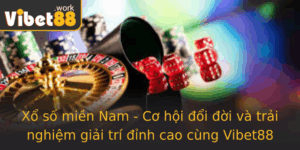 Xo So Mien Nam Co Hoi Oi Oi Va Trai Nghiem Giai Tri Inh Cao Cung Vibet88